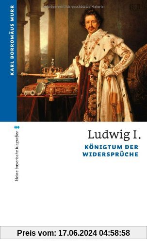 Ludwig I: Königtum der Widersprüche
